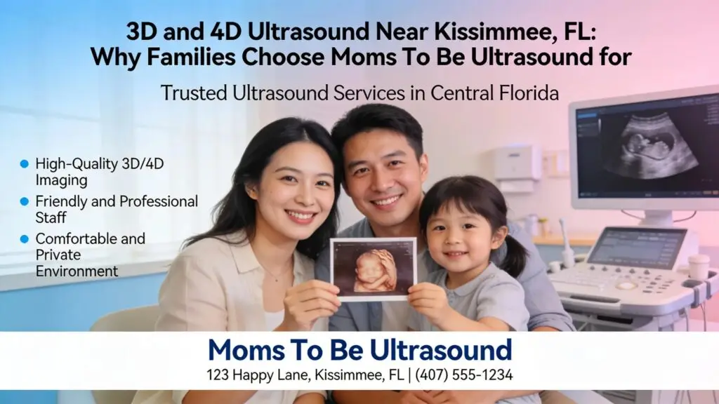 3D and 4D Ultrasound Near Kissimmee, FL: Why Families Choose Moms To Be Ultrasound for
